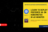 LEARN TO DEPLOY POSTGRES HA ON KUBERNETES IN 60 MINUTES
