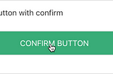 A Vue Button Component with Confirm — Part 1