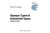 Swift Concepts: Opaque Types & Existential Types