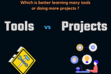 Optimal Learning Path : Tools vs. Projects