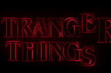 The Strange Thing About Stranger Things