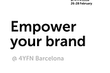 Este 4YFN, empower your brand.