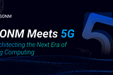 SONM Meets 5G: Architecting the Next Era of Fog Computing