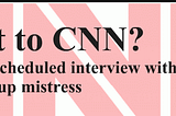 Who Got to CNN? 