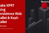 How to stake XPRT using Persistence Web Wallet and Keplr Wallet