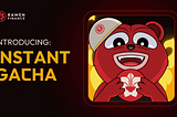 Introducing Instant Gacha ⚡️