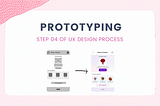 Step 04 of UX Design Process: Prototyping