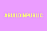 Why #BuildInPublic is a Braver Better Way to Start a Business
