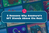 5 Reasons Why Anomura’s NFT Stands Above the Rest