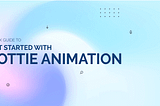 Get started with Lottie animation