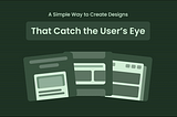 A Simple Way to Create Designs That Catch the User’s Eye