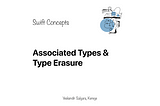 Swift Concepts: Associated Types & Type Erasure