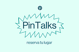 PinTalks: ¡Súmate a la nueva edición en línea!