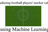 Predicting football players’ market value using Machine Learning