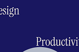 My Design Productivity Hacks