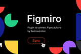 The Figmiro plugin: how to automate export from Figma to Miro and save designers a lot of trouble