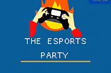 The Esports Party — Are You Already Too Late?