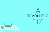 AI Revolution 101