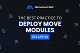 The best practice to deploy MOVE modules on Aptos MOVE