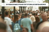 Top 10 steps to overcome fear of public speaking