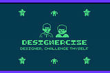 Designercize: Designer, Challenge Thyself!
