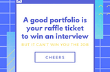 A good (looking) portfolio is your raffle ticket to win an interview, but it won’t land you a job.