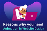 Reasons why you need animation in website design