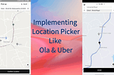 Preview of Location Pickers in Ola and Uber
