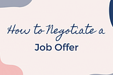 How to Negotiate a Job Offer: Software Engineer