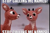 Stop calling me names!