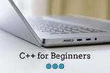 C++ for Beginners Series (Part I)