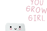 An animated illustration, of a cute little plant pot with a smile, with a slowly growning green plant emerging from it. The words “You grow girl” are on the righthand side.