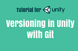 Version Numbering for Games in Unity (and Git)