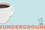 Wunderground. Launching creativity with coffee.