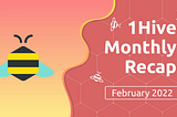 1Hive Monthly Recap February 2022