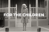 Animated GIF. Taken from the TV show “Wandavision”. Black and white imagery and the phrase “For the children” in the foreground ina slightly foreboding way.