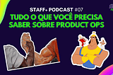 Produto + Operações = ProdOps — Staff+ Podcast 07