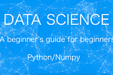 Beginner’s guide: My start in Data Science