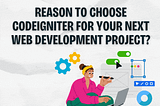 Reason To Choose CodeIgniter For Your Next Web Development Project?
