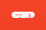A white, rounded rectangular button with the word “Launch!” in bold red text and a rocket icon on the right. When clicked, the button animates with the rocket taking off, leaving behind clouds, against a bright red background. The animation illustrates an engaging microinteraction in a UI element.