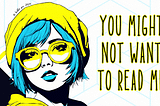 The banner features Kristen Fae’s avatar: a woman with short, blue hair, wearing a yellow beanie, hoodie, and glasses. Geometric shapes in electric blue, bright yellow, and black sit in the background. The banner reads: You Might Not Want To Read Me.