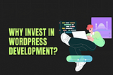 Why invest in WordPress Development?