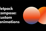 Jetpack compose: Custom animations