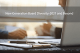 New Generation Board Diversity — 2021 and Beyond