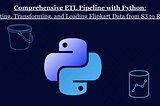 Comprehensive ETL Pipeline with Python: Extracting, Transforming, and Loading Flipkart Data from S3…