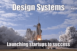 How Design Systems Accelerate Success for Early-Stage Startup’s