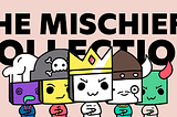 Introducing the Mischiefs Collection