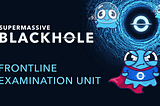 Introducing the Frontline Examination Unit of Supermassive Blackhole