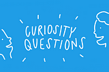 Curiosity Questions