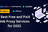 5 Best Free and Paid Web Proxy Services for 2023
